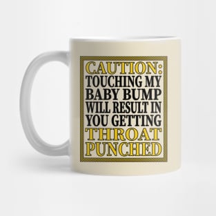 Caution: Touching My Baby Bump Will Result In You Getting Throat Punched Mug